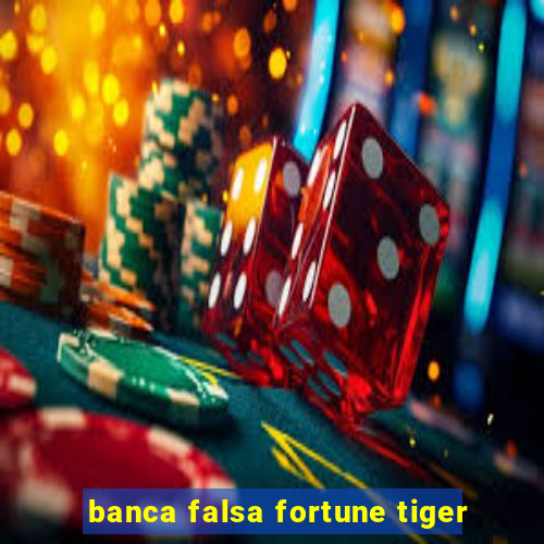 banca falsa fortune tiger