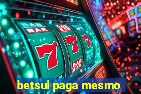 betsul paga mesmo