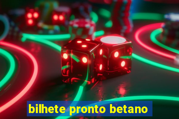 bilhete pronto betano