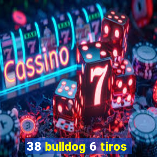 38 bulldog 6 tiros