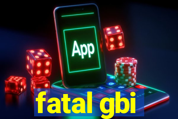 fatal gbi