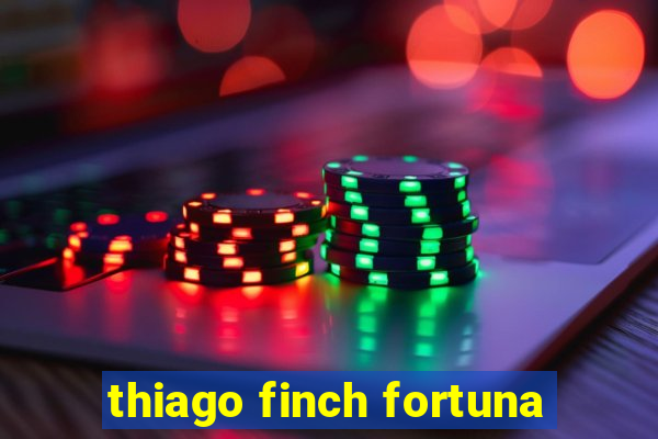 thiago finch fortuna