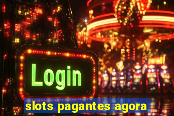 slots pagantes agora