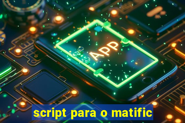 script para o matific