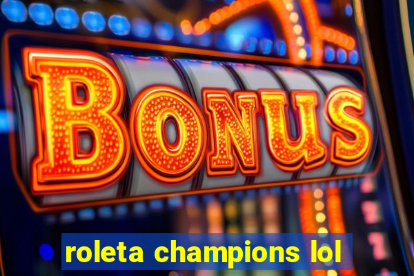 roleta champions lol