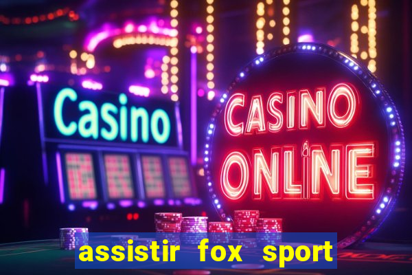 assistir fox sport futebol tv