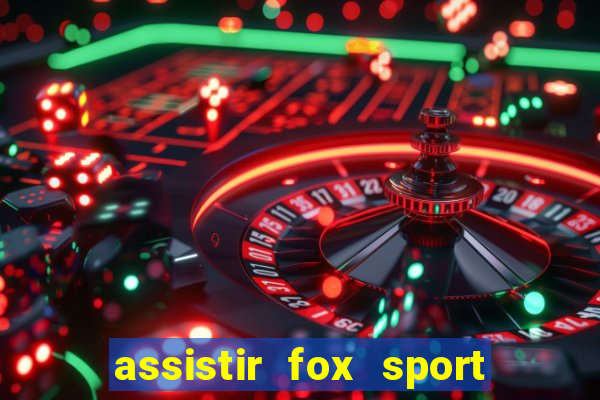 assistir fox sport futebol tv