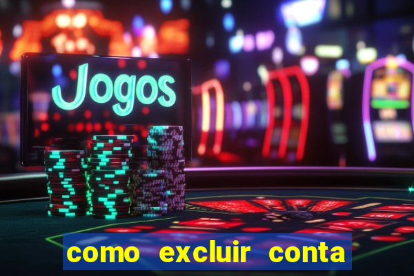 como excluir conta de jogos de aposta