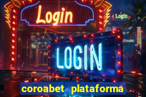 coroabet plataforma de jogos