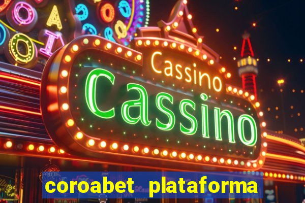 coroabet plataforma de jogos