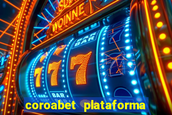 coroabet plataforma de jogos