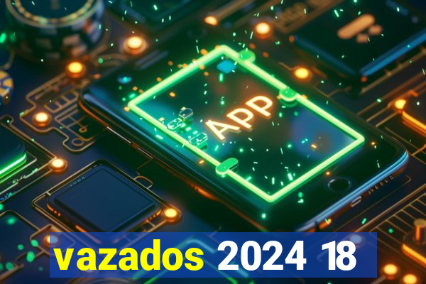 vazados 2024 18