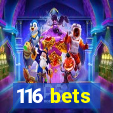 116 bets