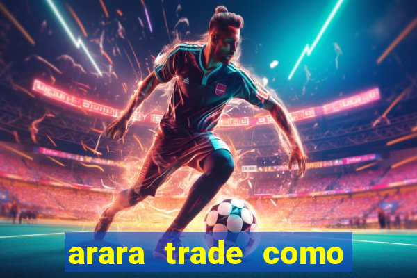 arara trade como ganhar dinheiro