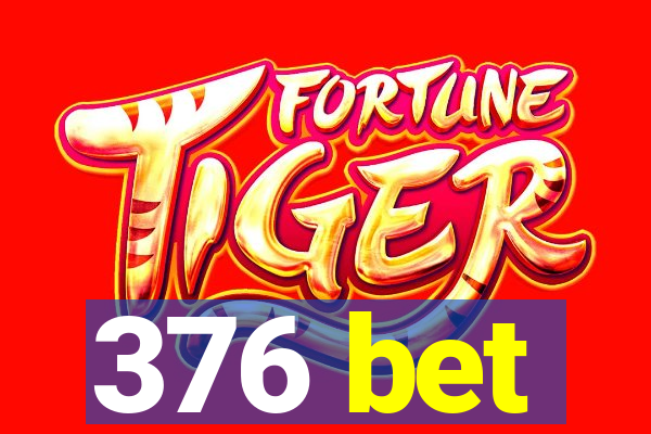 376 bet