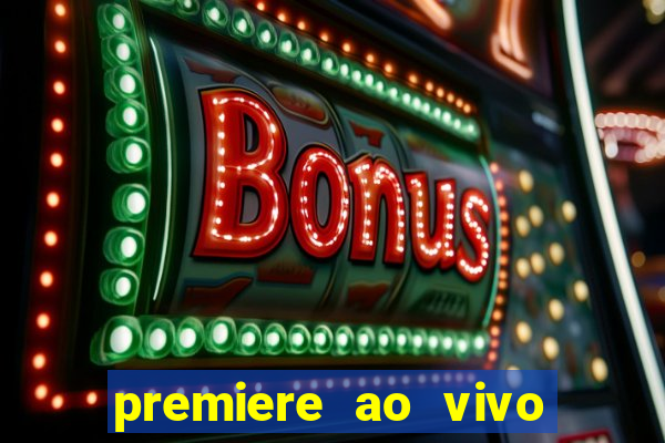 premiere ao vivo hoje gratis