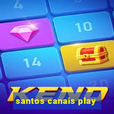 santos canais play