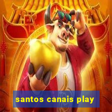 santos canais play