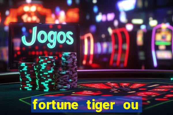 fortune tiger ou fortune ox