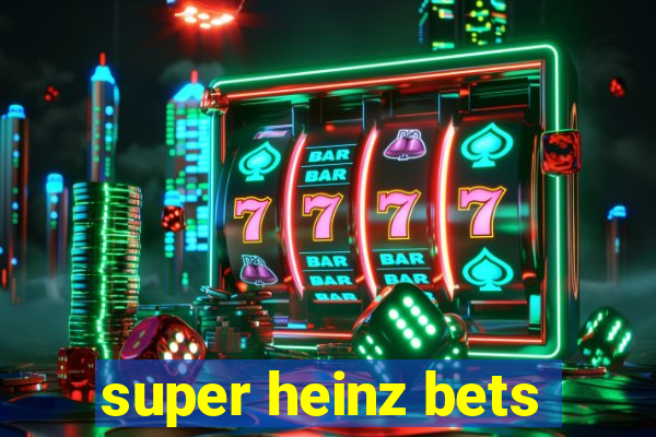 super heinz bets