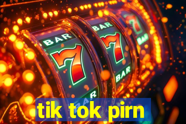 tik tok pirn