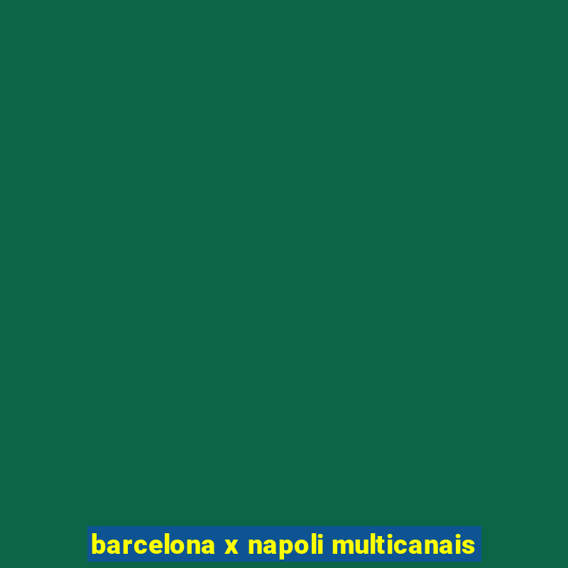 barcelona x napoli multicanais