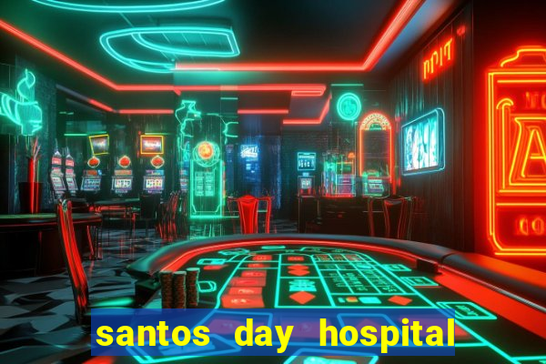 santos day hospital trabalhe conosco