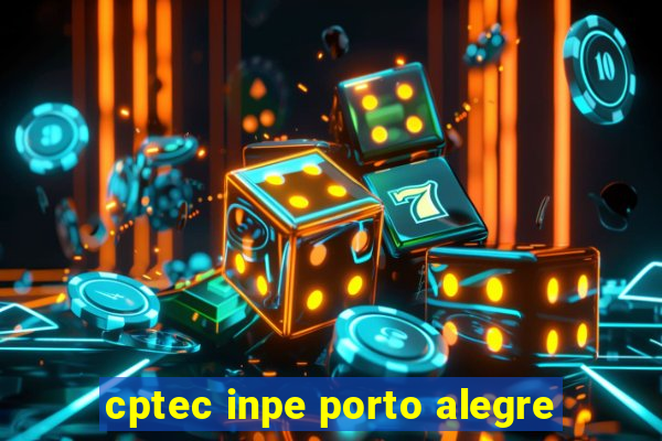 cptec inpe porto alegre