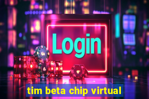 tim beta chip virtual