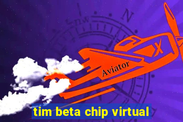 tim beta chip virtual