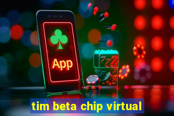 tim beta chip virtual