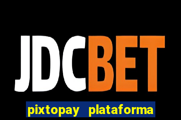 pixtopay plataforma de jogos