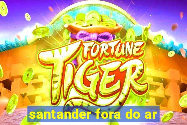 santander fora do ar