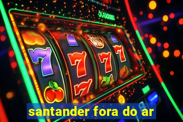 santander fora do ar