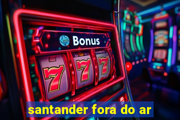 santander fora do ar