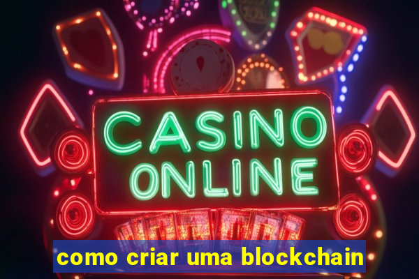 como criar uma blockchain