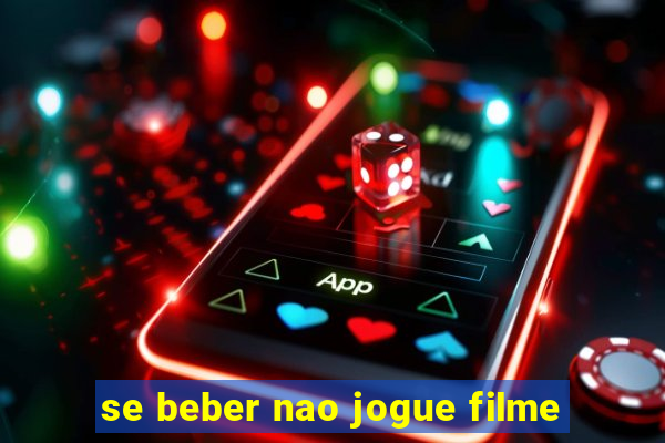 se beber nao jogue filme