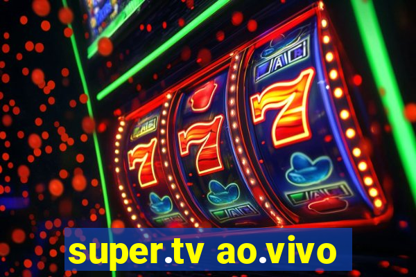 super.tv ao.vivo