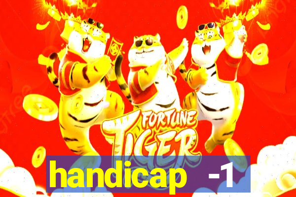 handicap -1 primeiro tempo