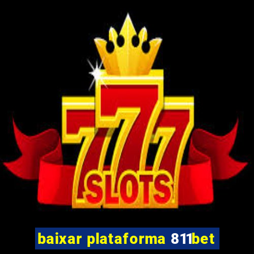 baixar plataforma 811bet