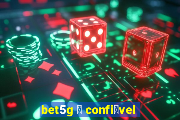 bet5g 茅 confi谩vel