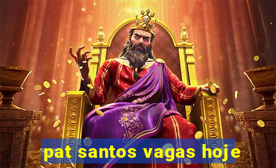 pat santos vagas hoje