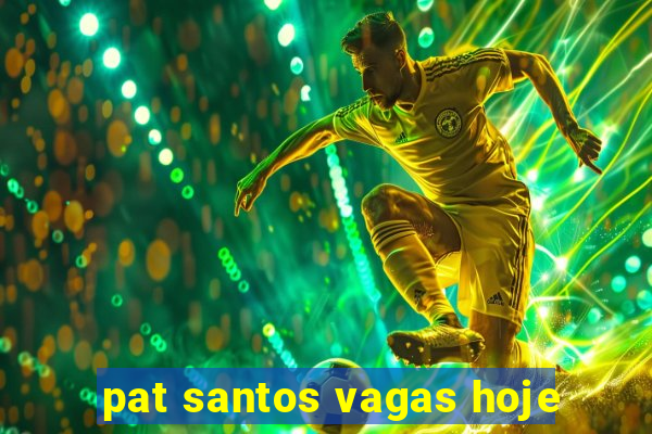 pat santos vagas hoje