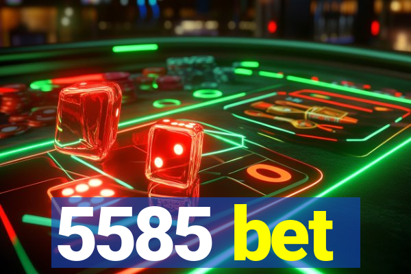 5585 bet