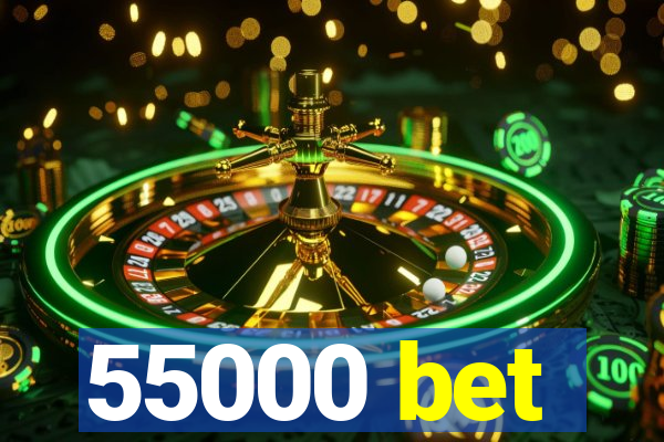 55000 bet