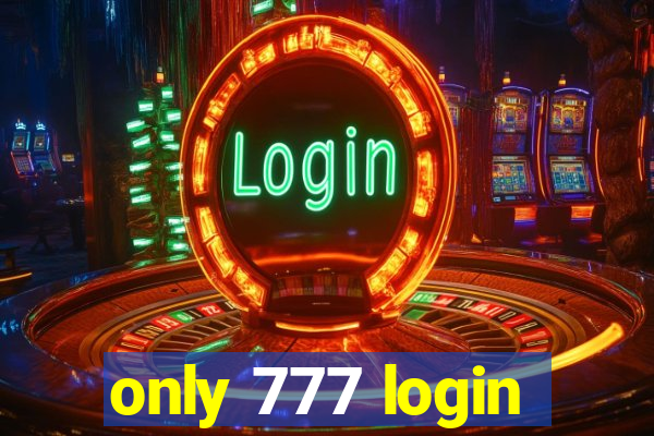 only 777 login