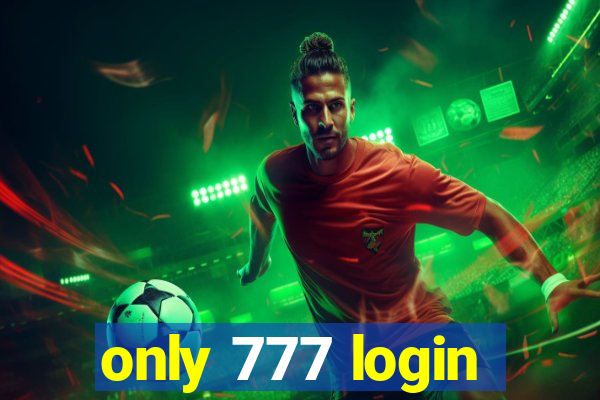 only 777 login