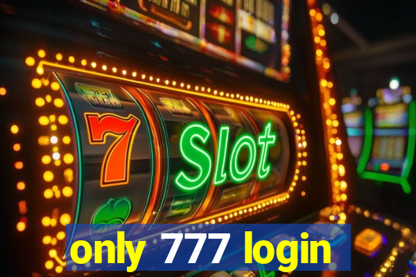 only 777 login