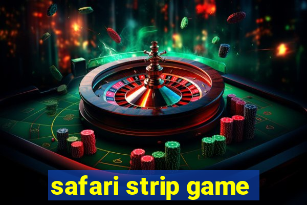 safari strip game