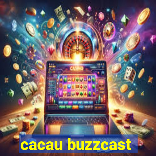 cacau buzzcast